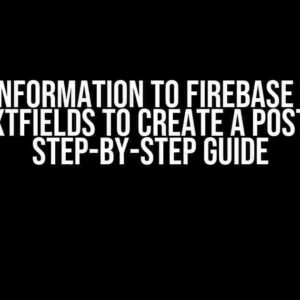 Add Information to Firebase from Textfields to Create a Post: A Step-by-Step Guide