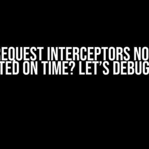 Axios Request Interceptors Not Being Updated on Time? Let’s Debug This!