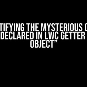 Demystifying the Mysterious Case of “Object Declared in LWC Getter is Proxy Object”