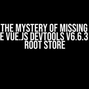 Solving the Mystery of Missing Getters in Chrome Vue.js DevTools v6.6.3 for Vuex Root Store