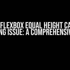 The Flexbox Equal Height Cards Wrapping Issue: A Comprehensive Guide