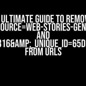 The Ultimate Guide to Removing ?utm_source=web-stories-generator and ?feed_id=1816&_unique_id=65de7f2c860c8 from URLs