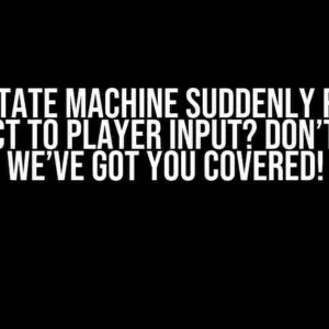 Unity State Machine Suddenly Refuses to React to Player Input? Don’t Panic! We’ve Got You Covered!