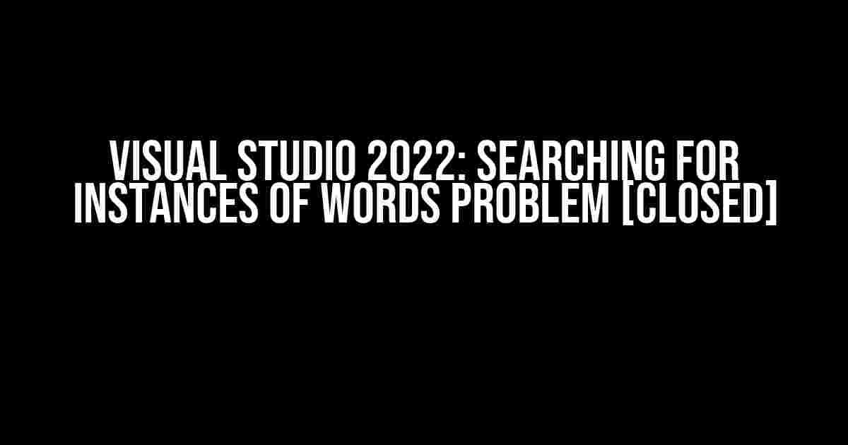 Visual Studio 2022: Searching for instances of words problem [closed]